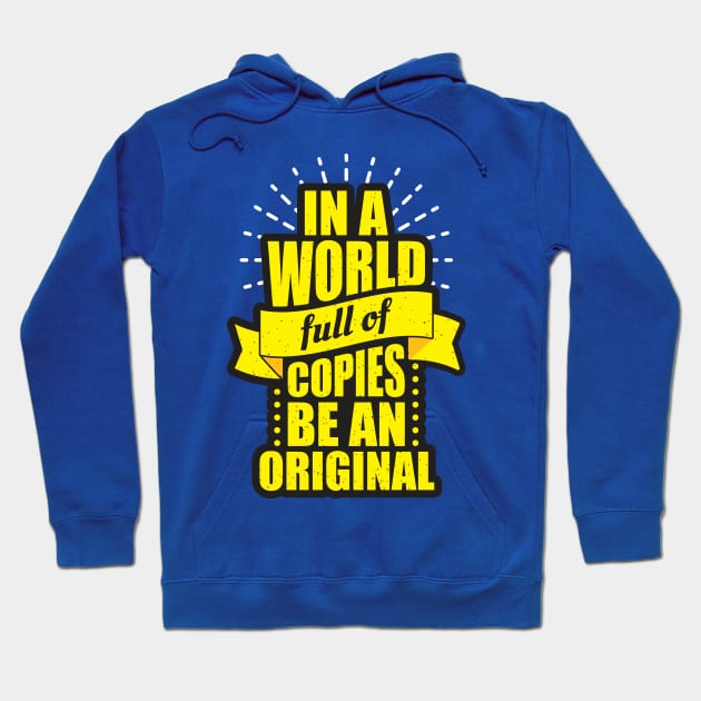 in a world full of copies be an original Hoodie by Mako Design 